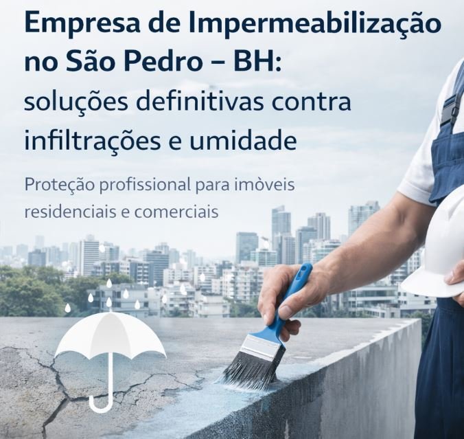 Empresa de Impermeabilização no São Pedro – BH - soluções definitivas contra infiltrações e umidade