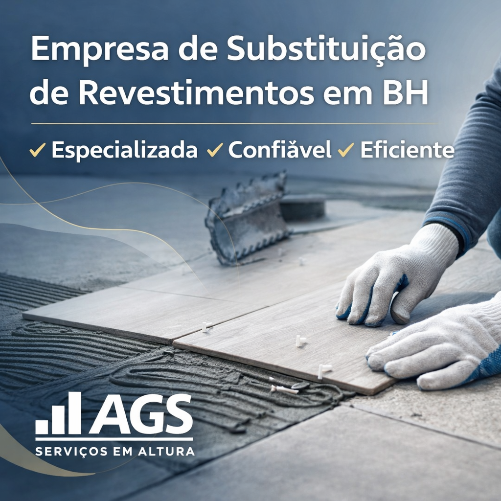 Empresa de Substituição de Revestimentos em BH. Renovação Inteligente, Técnica e Segura para Seu Imóvel. AGS Serviços em Altura!