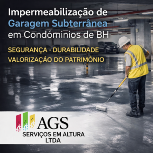 Impermeabilização de Garagem Subterrânea em Condomínios de BH Segurança, Durabilidade e Valorização do Patrimônio - AGS Serviços em Altura
